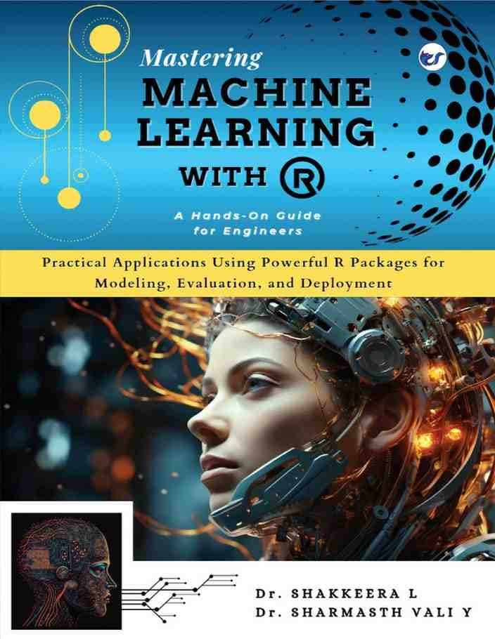 Mastering Machine Learning with R: Practical Applications Using Powerful R Packages for Modeling,Evaluation, and Deployment