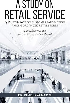 A Study on Retail Service Quality Impact on Customer Satisfaction among Organized Retail Stores with Reference to Two Selected Cities of Andhra Pradesh