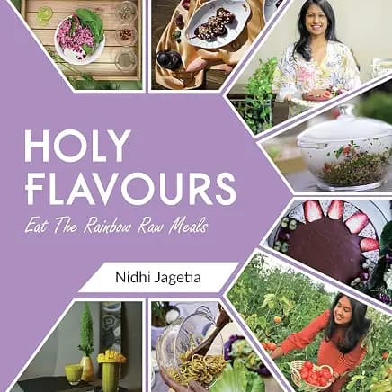 Holy Flavours: Vol-1 - Eat the Rainbow Raw Meals
