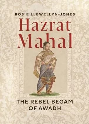 Hazrat Mahal: The Rebel Begam of Awadh