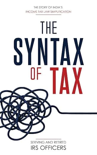 The Syntax Of Tax: The Story Of India?s Income Tax Simplification