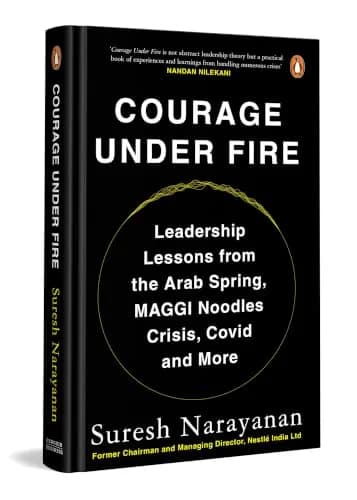 Courage Under Fire: Leadership Lessons From The Arab Spring, MAGGI Crisis, COVID And More