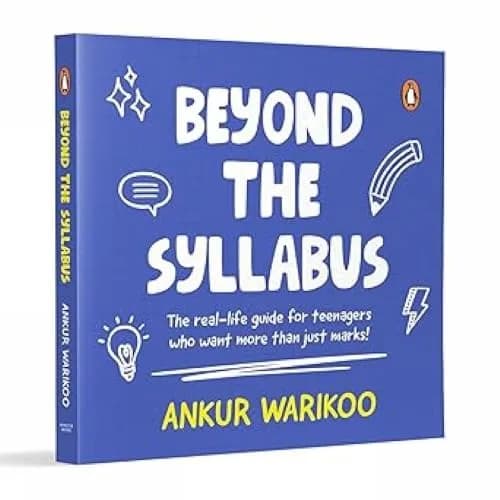 Beyond The Syllabus: The Real-Life Guide For Teenagers Who Want More Than Just Marks