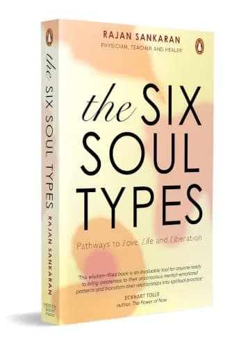 The Six Soul Types: Pathways To Love, Life, And Liberation