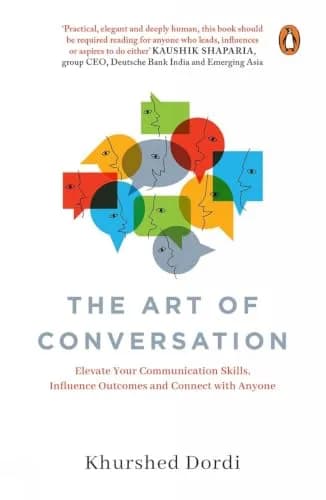 The Art Of Conversation: Elevate Your Communication Skills, Influence Outcomes, And Connect With Any