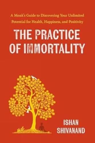 The Practice of Immortality: A Monk�s Guide to Discovering Your Unlimited Potential for Health, Happ