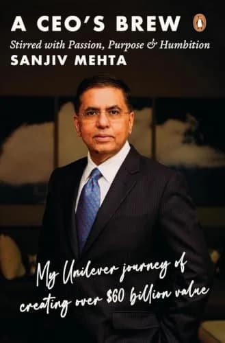 A CEOs Brew Stirred With Passion, Purpose & Humbition: My Unilever Journey To Creating Over $60 Bil
