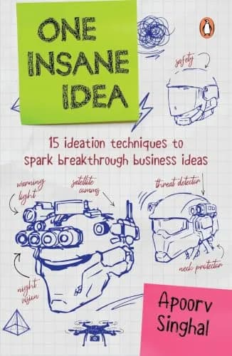 One Insane Idea: Fifteen Ideation Techniques To Spark Breakthrough Business Ideas