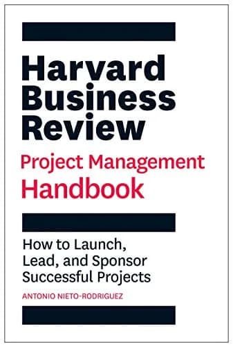 The Harvard Business Review Project Management Handbook