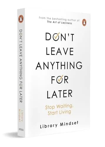 Don?t Leave Anything For Later: Stop Waiting, Start Living