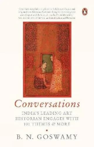 Conversations: Indias Leading Art Historian Engages With 101 Themes & More