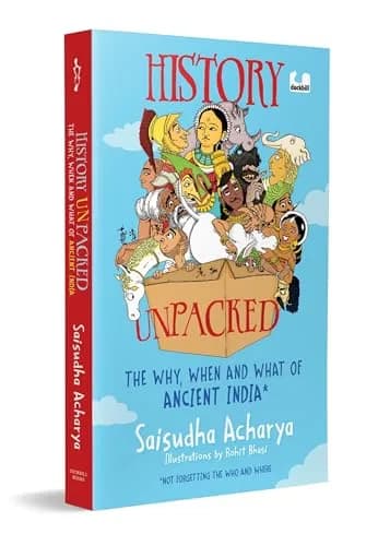 History Unpacked: The Why, When And What Of Ancient India