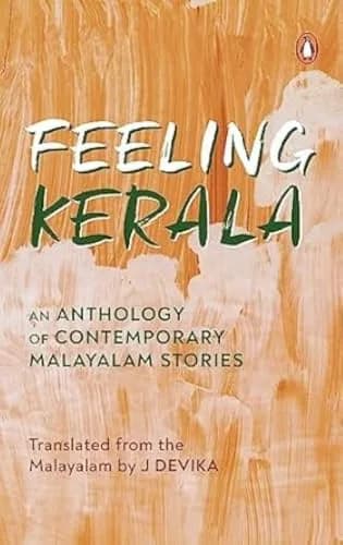 Feeling Kerala: An Anthology Of Contemporary Malayalam Stories