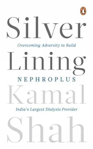 Silver Lining: Overcoming Adversity to Build NephroPlus- India?s Largest Dialysis Provider