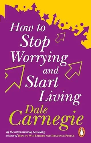 HOW TO STOP WORRYING AND START LIVING