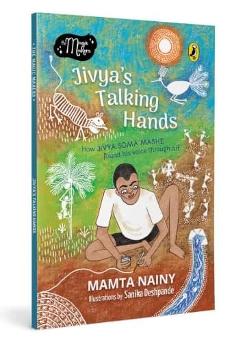 The Magic Makers: Jivya?s Talking Hands: How Jivya Soma Mashe Found His Voice Through Art