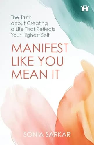 Manifest like You Mean It: The Truth about Creating a Life That Reflects Your Highest Self