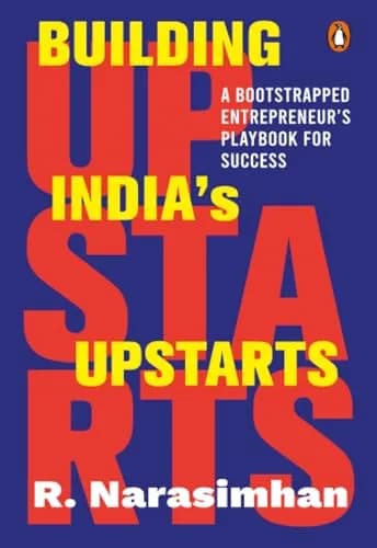 Building Indias Upstarts: A Bootstrapped Entrepreneur�s Playbook For Success