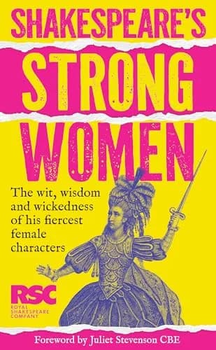 SHAKESPEARE�S STRONG WOMEN: A celebration of his fiercest female characters