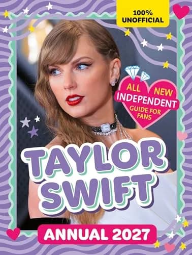 100% Unofficial Taylor Swift Annual: Independent Guide For Fans