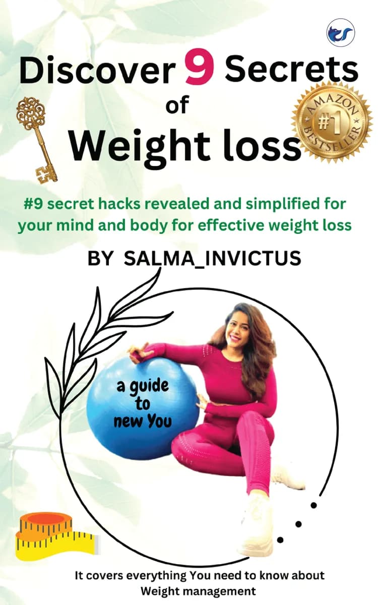 Discover 9 Secrets Of Weight Loss: #9 Secret Hacks Revealed And Simplified For Your Mind And Body For Effective Weight Loss