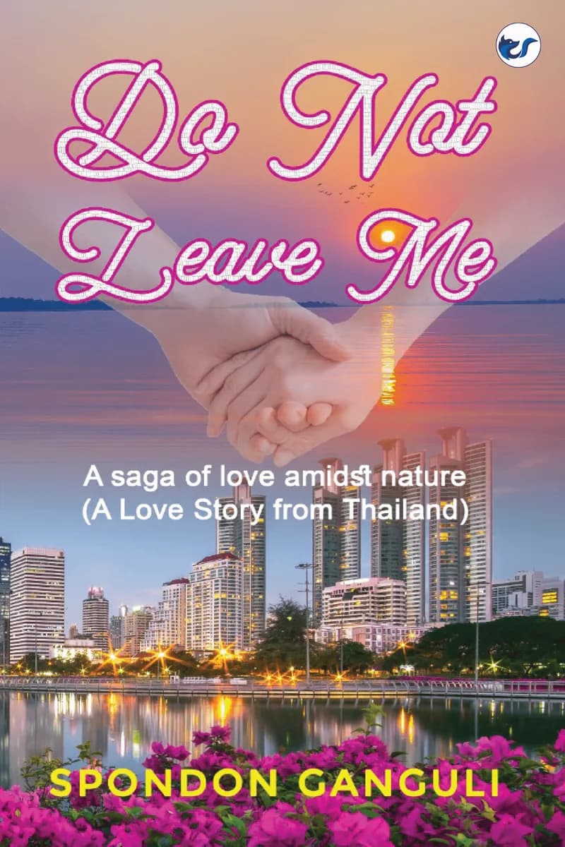 Do Not Leave Me: A Saga Of Love Amidst Nature. A Boy Love Story From Thailand