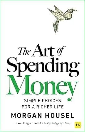 The Art of Spending Money: Simple Choices for a Richer Life (From Morgan Housel - The Bestsellers author of The Psychology of Money and Same as Ever – A Powerful Book on How to Use Money Wisely)