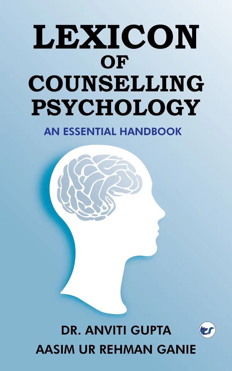 Lexicon Of Counselling Psychology: An Essential Handbook By Dr. Anviti Gupta, Mr. Aasim Ur Rehman Ganie