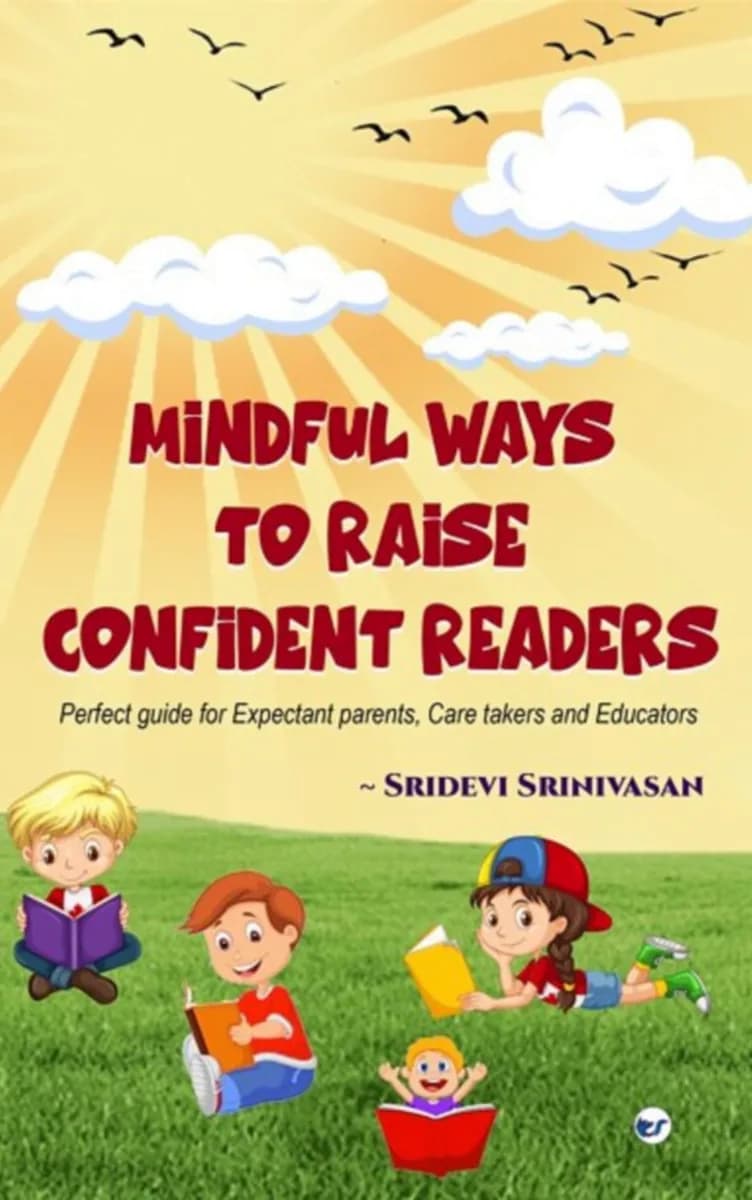 Mindful Ways To Raise Confident Readers: Perfect Guide For Expectant Parents, Care Takers And Educators