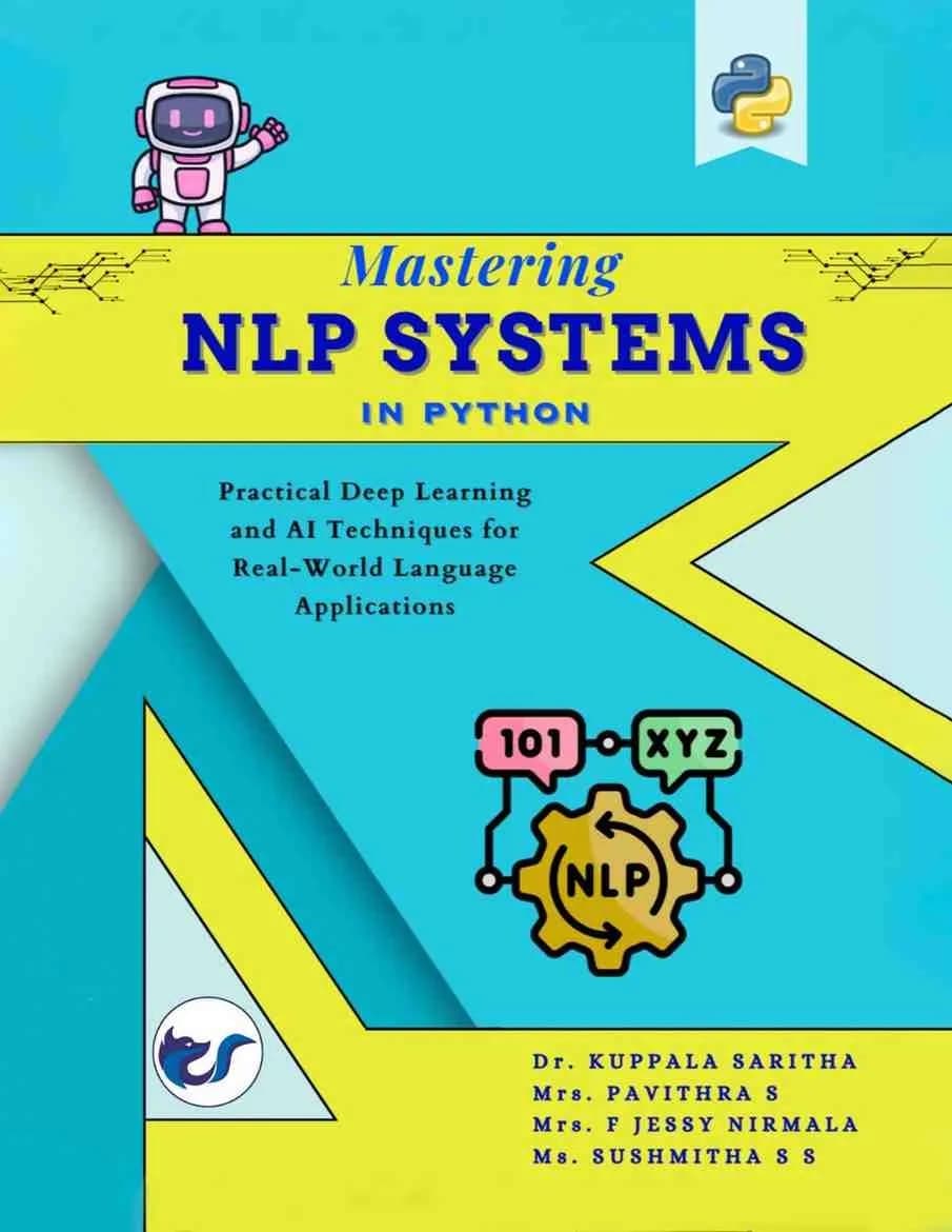 Mastering NLP SYSTEMS In Python: A Hands on with Neural Networks " Practical Deep Learning and AI Techniques for Real-World Language Applications"