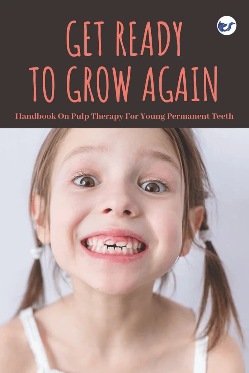 Get Ready To Grow Again: Handbook On Pulp Therapy For Young Permanent Teeth