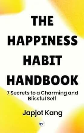 The Happiness Habit Handbook: 7 Secrets to a Charming and Blissful Self
