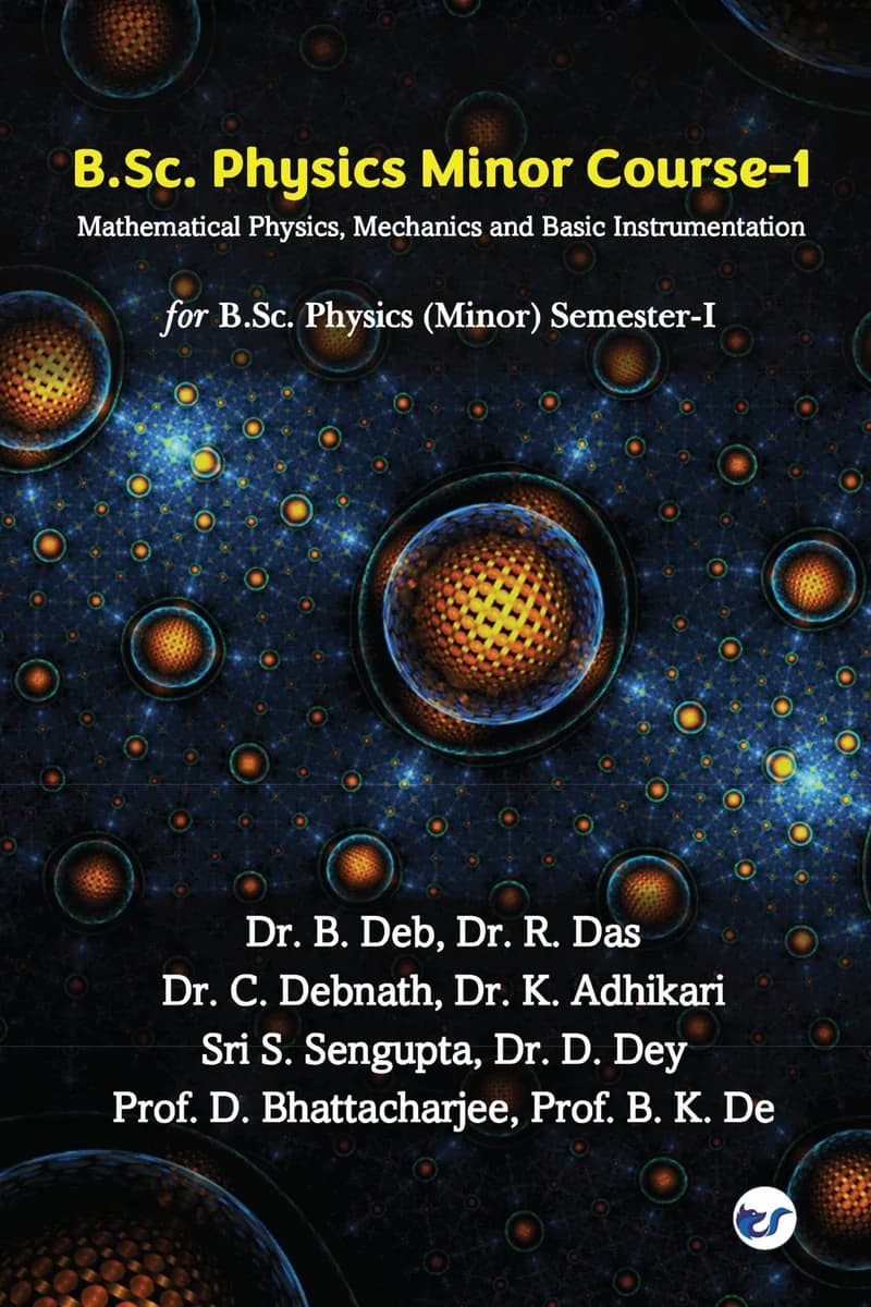 B.Sc. Physics Minor Course-1: Mathematical Physics, Mechanics And Basic Instrumentation