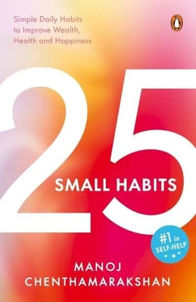 25 Small Habits: Simple Daily Habits to Improve Wealth, Health and Happiness