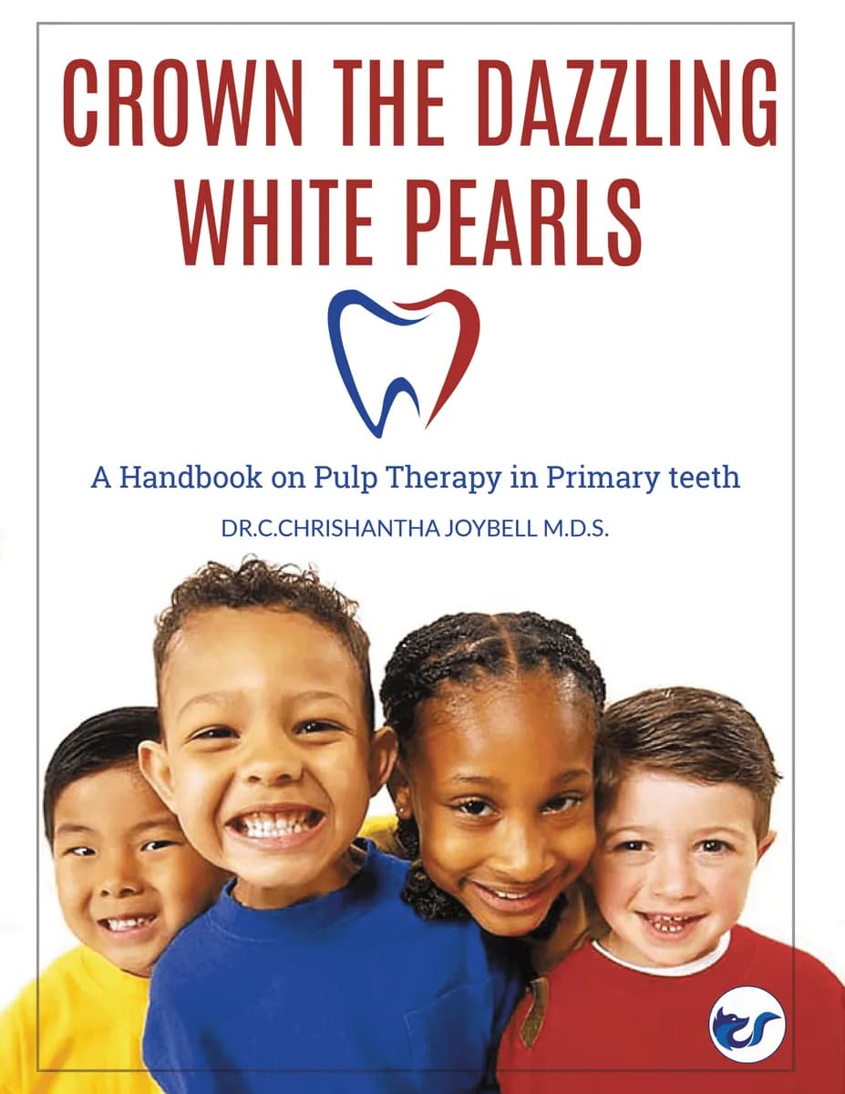 Crown The Dazzling White Pearls: A Handbook On Pulp Therapy In Primary Teeth