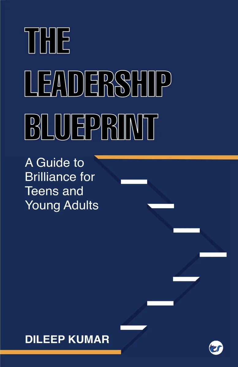 The Leadership Blueprint: A Guide To Brilliance For Teens And Young Adults (Paperback) By Dileep Kumar