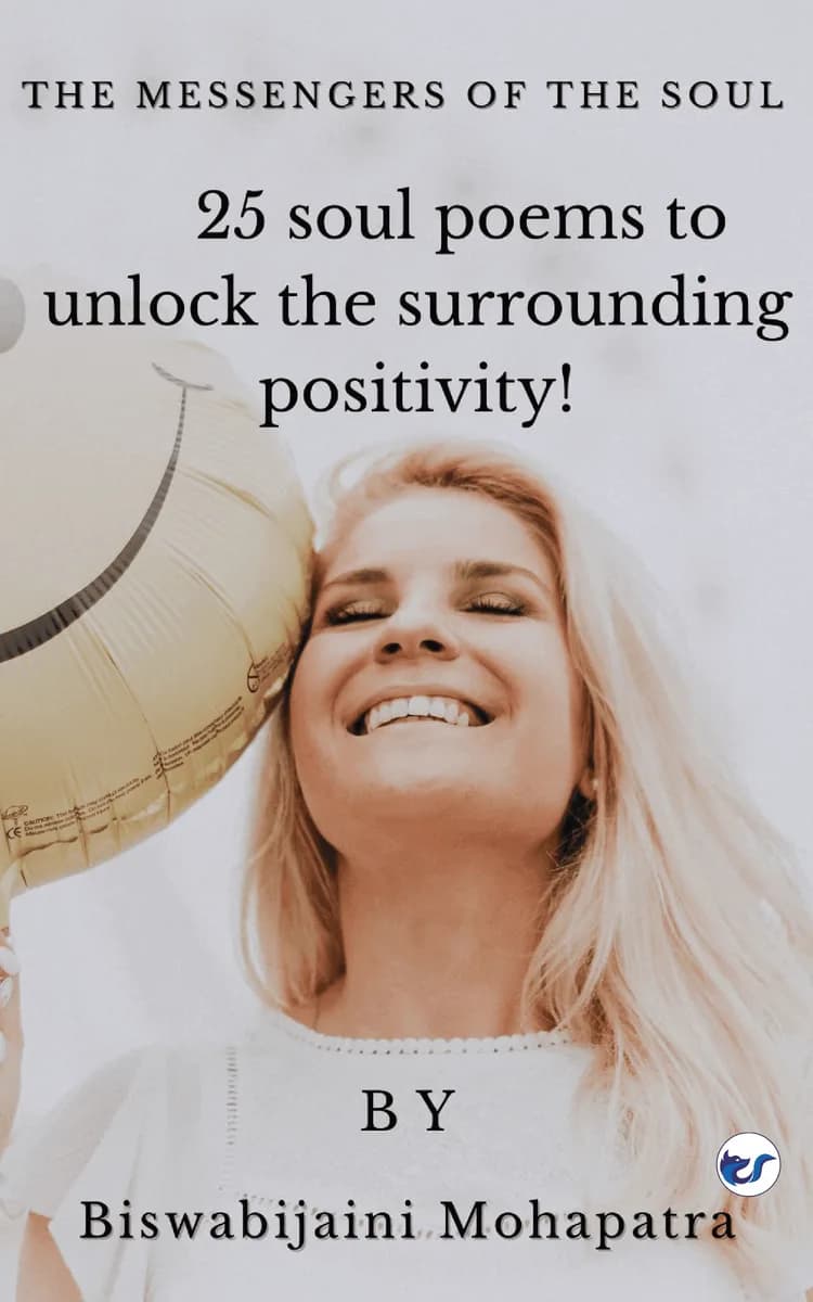 The Messengers Of The Soul: 25 Soul Poems To Unlock The Surrounding Positivity!