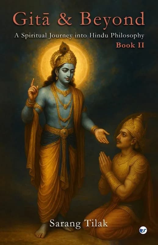 GITA & BEYOND - Part 2: A Spiritual Journey into Hindu Philosophy