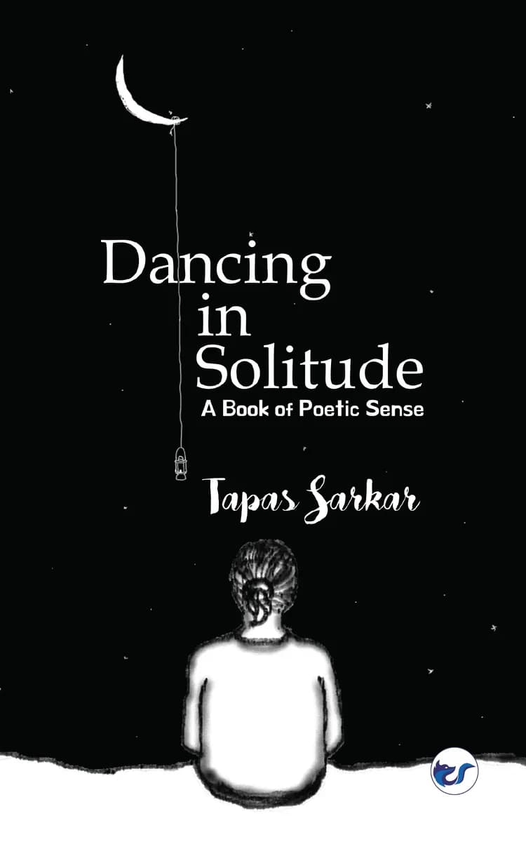 Dancing In Solitude: A Book Of Poetic Sense