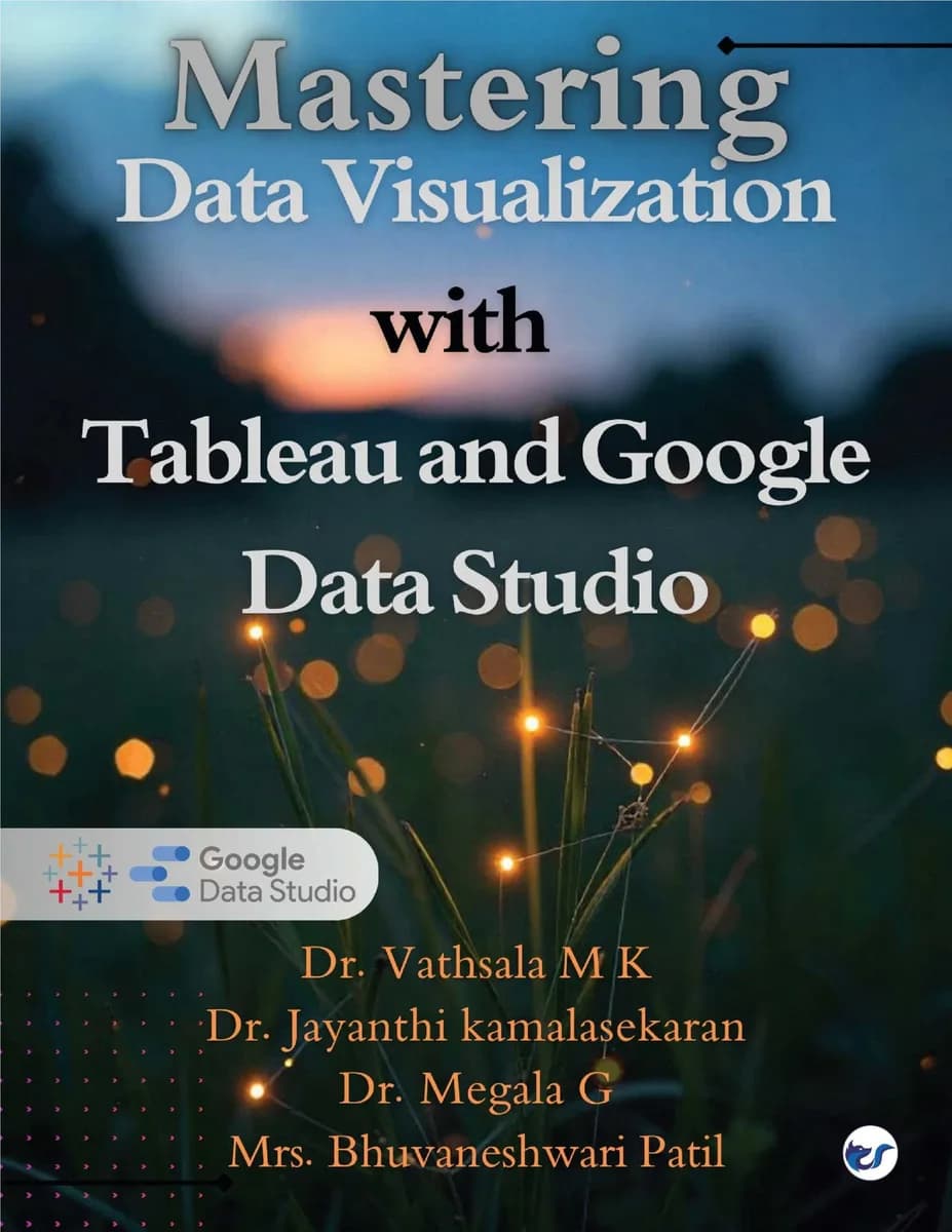 Mastering Data Visualization with Tableau and Google Data Studio: A Comprehensive Guide to Building Interactive Dashboards, Automating Reports, and Driving Data-Driven Decisions