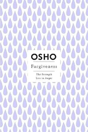 Forgiveness: The Strength Lies in Anger: Osho Insights for a New Way of