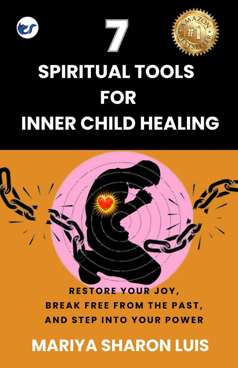 7 Spiritual Tools for Inner Child Healing: Restore your Joy, Break Free From the Past and Step into Your Power