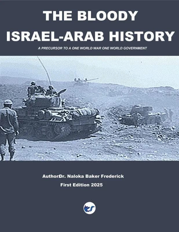 THE BLOODY ISRAEL-ARAB HISTORY: A PRECURSOR TO A ONE WORLD WAR AND ONE WORLD GOVERNMENT