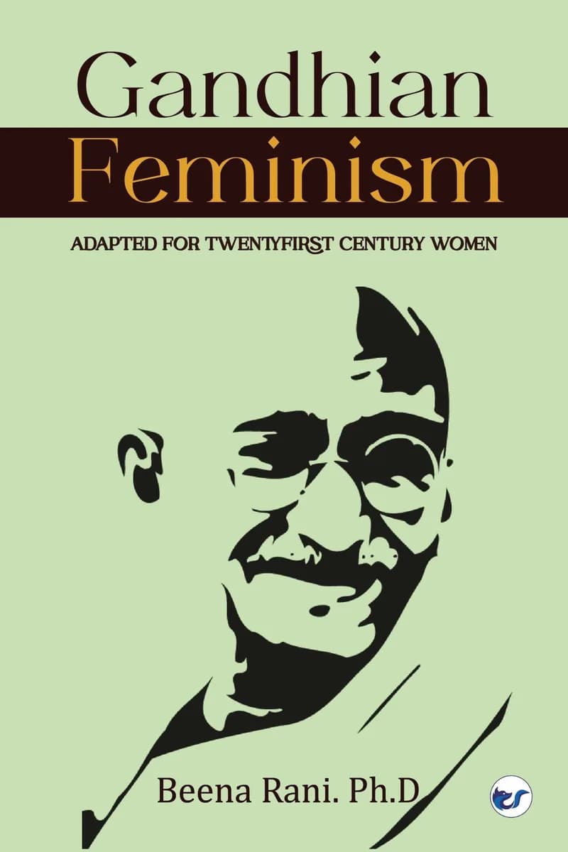 Gandhian Feminism: Adapted For The Twentyfirst Century Women