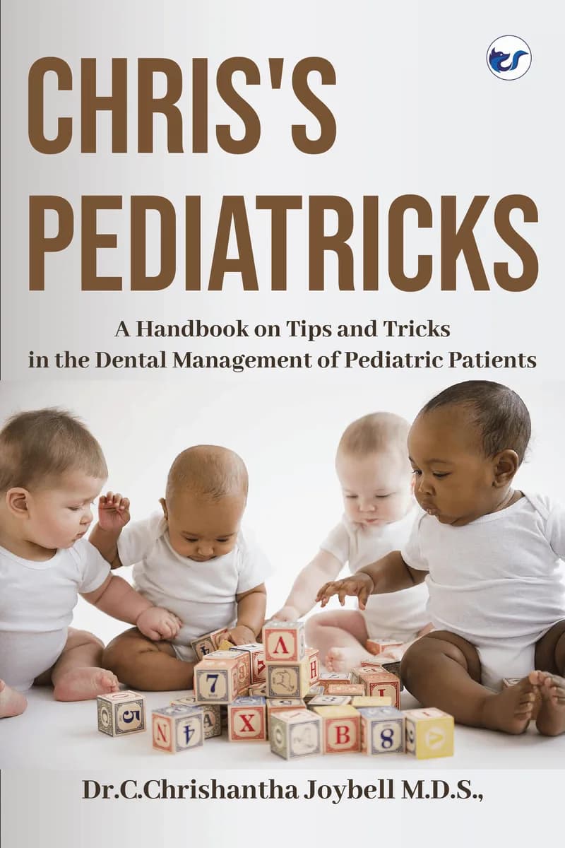 Chris'S Pediatricks: A Handbook On Tips And Tricks In The Dental Management Of Pediatric Patients