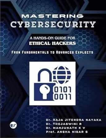Mastering Cybersecurity: A Hands-On Guide for Ethical Hackers: From Fundamentals to Advanced Exploits
