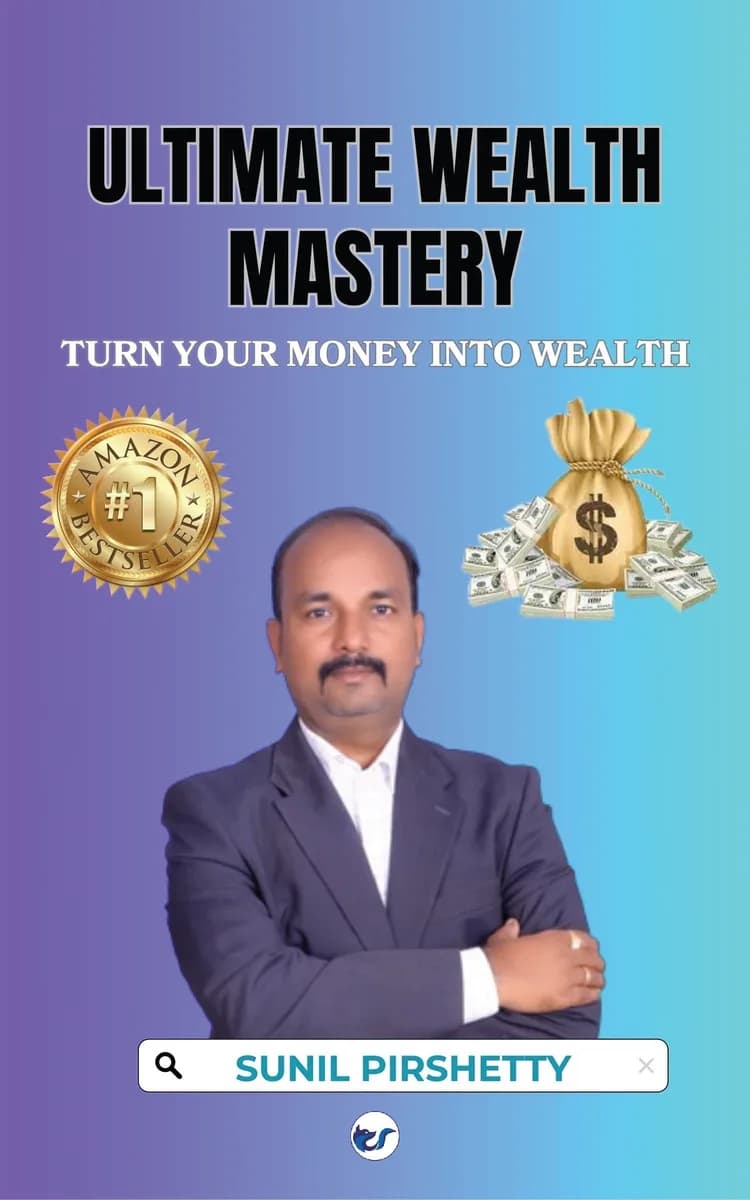 Ultimate Wealth Mastery: Turn Your Money Into Wealth By Sunil Pirshetty