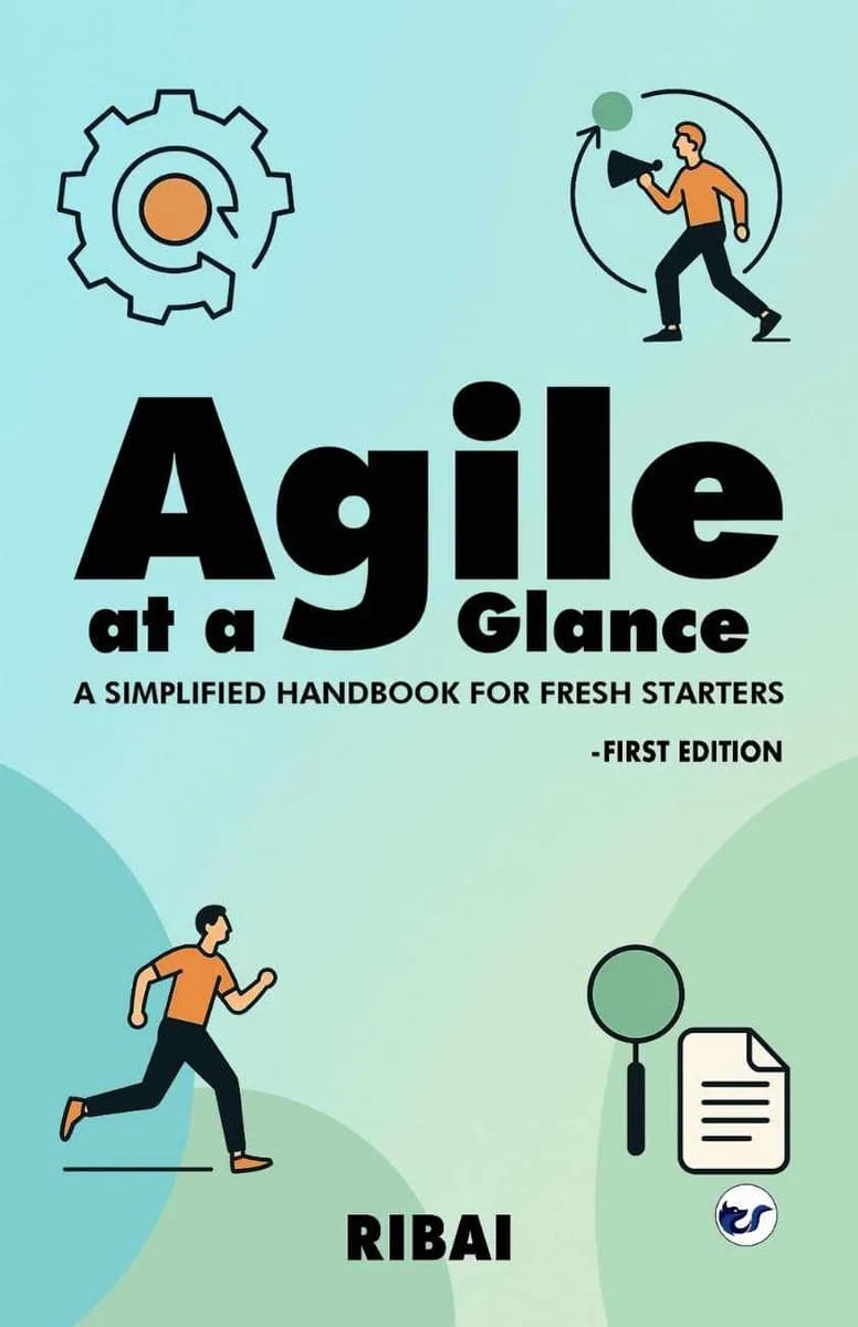 Agile at a Glance: A Simplified Handbook for Fresh Starters - First Edition: Step by Step, Sprint by Sprint.