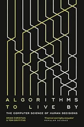 Algorithms to Live By : The Computer Science of Human Decisions